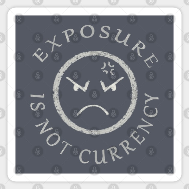 EXPOSURE IS NOT CURRENCY Sticker by droidmonkey